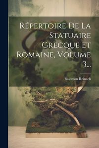 Produktbild: R&eacute;pertoire De La Statuaire Grecque Et Romaine, Volume 3...