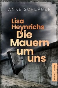 Produktbild: Lisa Heynrichs: Die Mauern um uns
