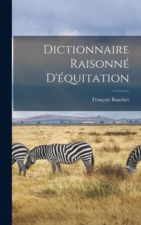 Produktbild: Dictionnaire Raisonn&eacute; D'&eacute;quitation