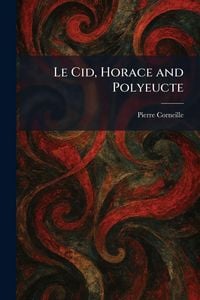 Produktbild: Le Cid, Horace and Polyeucte