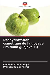 Produktbild: D&eacute;shydratation osmotique de la goyave (Psidium guajava L.)