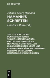 Produktbild: Sokratische Denkw&uuml;rdigkeiten. Wolken. Kreuzz&uuml;ge des Philologen. Essais &agrave; la Mosaique. Schriftsteller und Kunstrichter. Leser und Kunstrichter. F&uuml;nf Hirtenbriefe &uuml;ber das Schuldrama. Hamburgische Nachrichten