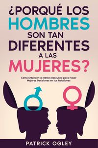 Produktbild: &iquest;Porqu&eacute; los Hombres son tan Diferentes a las Mujeres?: C&oacute;mo Entender la Mente Masculina para Hacer Mejores Decisiones en tus Relaciones