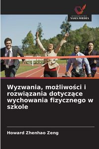Produktbild: Wyzwania, mo&iquest;liwo&iquest;ci i rozwi&iquest;zania dotycz&iquest;ce wychowania fizycznego w szkole