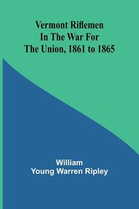 Produktbild: Vermont riflemen in the war for the union, 1861 to 1865