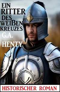 Produktbild: Ein Ritter des wei&szlig;en Kreuzes: Historischer Roman