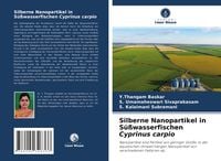 Produktbild: Silberne Nanopartikel in S&uuml;&szlig;wasserfischen Cyprinus carpio