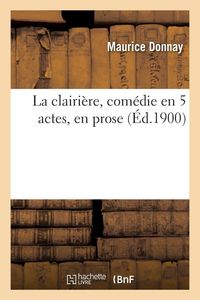 Produktbild: La clairi&egrave;re, com&eacute;die en 5 actes, en prose