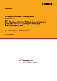 Produktbild: Das Dekompositionsportfolio als Steuerungsansatz produktspezifischer Leistungselemente des Industrieg&uuml;tersektors