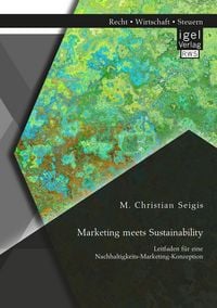 Produktbild: Marketing meets Sustainability. Leitfaden f&uuml;r eine Nachhaltigkeits-Marketing-Konzeption