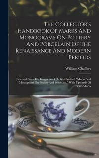 Produktbild: The Collector's Handbook Of Marks And Monograms On Pottery And Porcelain Of The Renaissance And Modern Periods