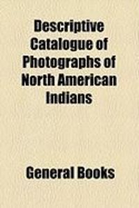 Produktbild: Descriptive Catalogue of Photographs of North American Indians