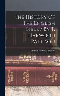 Produktbild: The History Of The English Bible / By T. Harwood Pattison