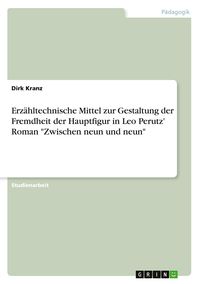 Produktbild: Erz&auml;hltechnische Mittel zur Gestaltung der Fremdheit der Hauptfigur in Leo Perutz' Roman "Zwischen neun und neun"