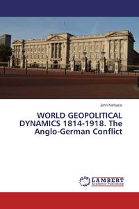 Produktbild: WORLD GEOPOLITICAL DYNAMICS 1814-1918. The Anglo-German Conflict