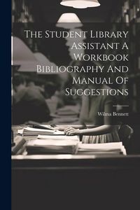 Produktbild: The Student Library Assistant A Workbook Bibliography And Manual Of Suggestions