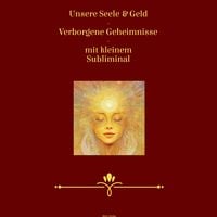 Produktbild: Unsere Seele & Geld - Verborgene Geheimnisse - mit kleinem Subliminal