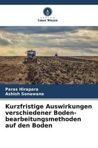 Produktbild: Kurzfristige Auswirkungen verschiedener Boden- bearbeitungsmethoden auf den Boden