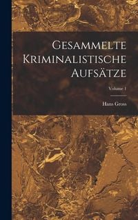 Produktbild: Gesammelte Kriminalistische Aufs&auml;tze; Volume 1