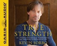 Produktbild: True Strength (Library Edition): My Journey from Hercules to Mere Mortal--And How Nearly Dying Saved My Life