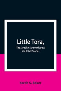 Produktbild: Little Tora, The Swedish Schoolmistress and Other Stories