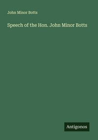 Produktbild: Speech of the Hon. John Minor Botts