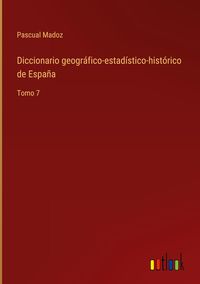 Produktbild: Diccionario geogr&aacute;fico-estad&iacute;stico-hist&oacute;rico de Espa&ntilde;a