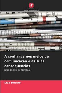 Produktbild: A confian&ccedil;a nos meios de comunica&ccedil;&atilde;o e as suas consequ&ecirc;ncias