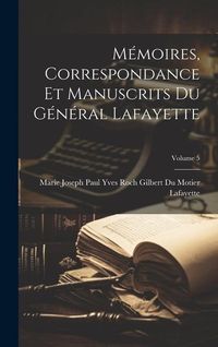 Produktbild: M&eacute;moires, Correspondance Et Manuscrits Du G&eacute;n&eacute;ral Lafayette; Volume 5