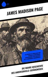 Produktbild: Die wahre Geschichte des Andersonville-Gef&auml;ngnisses