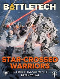 Produktbild: BattleTech: Star-Crossed Warriors (The Dominion Civil War, Part One)