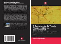 Produktbild: A Confuta&ccedil;&atilde;o da Teoria Microecon&oacute;mica Convencional