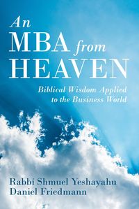 Produktbild: An MBA from Heaven: Biblical Wisdom Applied to the Business World