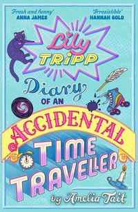 Produktbild: Lily Tripp: Diary of an Accidental Time Traveller