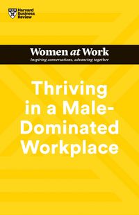 Produktbild: Thriving in a Male-Dominated Workplace (HBR Women at Work Series)