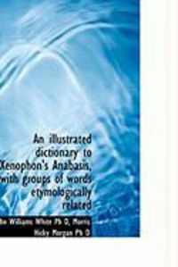 Produktbild: An Illustrated Dictionary to Xenophon's Anabasis, with Groups of Words Etymologically Related