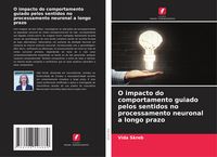 Produktbild: O impacto do comportamento guiado pelos sentidos no processamento neuronal a longo prazo