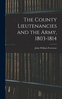 Produktbild: The County Lieutenancies and the Army, 1803-1814