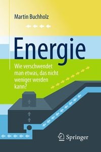 Produktbild: Energie - Wie verschwendet man etwas, das nicht weniger werden kann?
