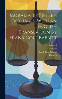 Produktbild: Moralia, in Fifteen Volumes, With an English Translation by Frank Cole Babbitt; Volume 4
