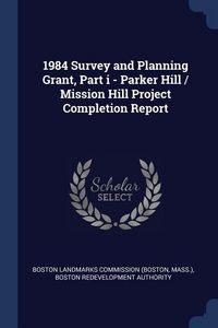 Produktbild: 1984 Survey and Planning Grant, Part i - Parker Hill / Mission Hill Project Completion Report