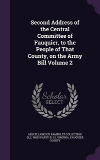 Produktbild: Second Address of the Central Committee of Fauquier, to the People of That County, on the Army Bill Volume 2