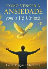 Produktbild: Como Vencer A Ansiedade Com A F&eacute; Crist&atilde;