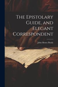 Produktbild: The Epistolary Guide, and Elegant Correspondent