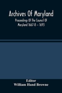 Produktbild: Archives Of Maryland; Proceedings Of The Council Of Maryland 1667-8 -- 1693