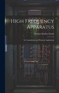 Produktbild: High Frequency Apparatus: Its Construction and Practical Application