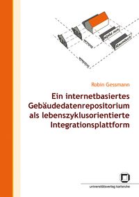 Produktbild: Ein internetbasiertes Geb&auml;udedatenrepositorium als lebenszyklusorientierte Integrationsplattform