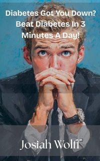 Produktbild: Diabetes Got You Down? Beat Diabetes in 3 Minutes A Day!