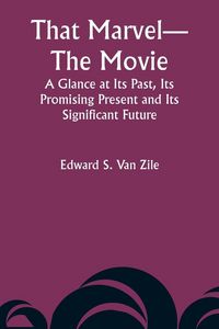 Produktbild: That Marvel-The Movie A Glance at Its Past, Its Promising Present and Its Significant Future