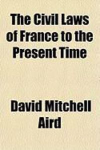 Produktbild: The Civil Laws of France to the Present Time
